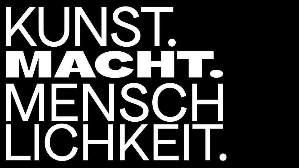 Schriftzug: Kunst. Macht. Menschlichkeit