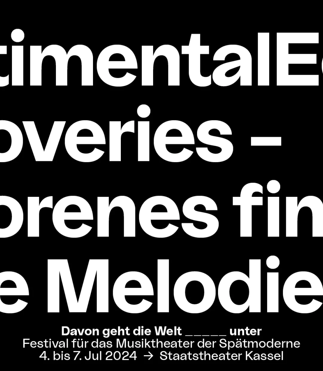In weißer Blockschrift steht auf schwarzem Untergrund der Stücktitel "SentimentalEcho Recoveries - Verlorenes findet seine Melodie (UA)". Mittig darunter steht in kleinerer Schrift "Davon geht die Welt _____unter", Festival für das Musiktheater der Spätmoderne, 4. bis 7. Jul 2024, Staatstheater Kassel