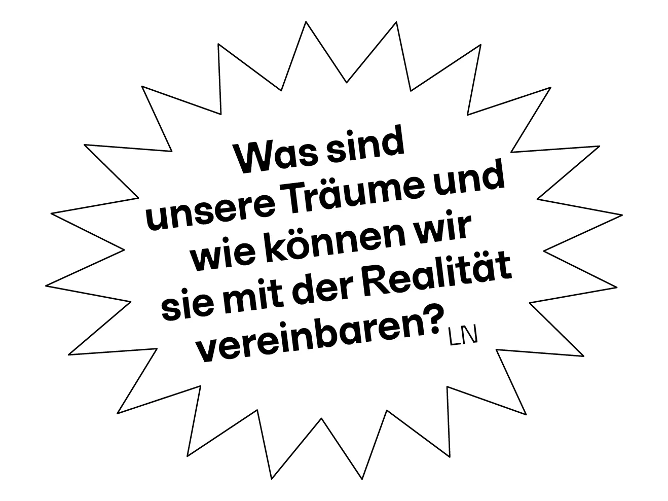 Sprechblase mit Text: Was sind unsere Träume und wie können wir sie mit der Realität vereinbaren?
