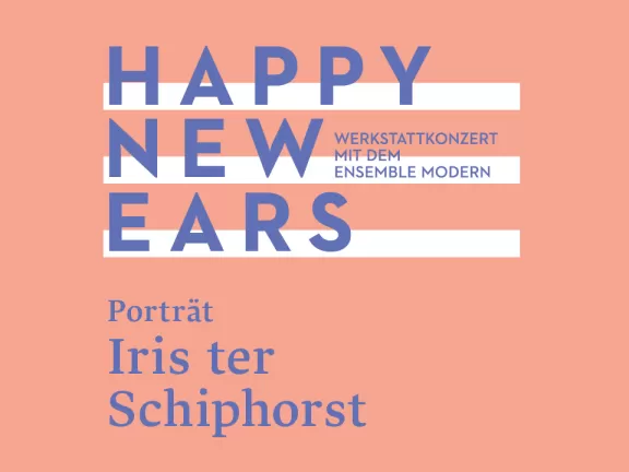 Schriftzug Konzert Happy New Ears mit Iris ter Schiphorst im Porträt