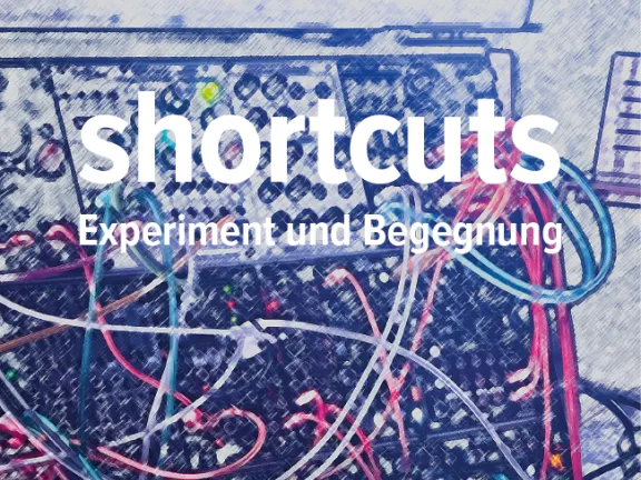shortcuts - Experiment und Begegnung